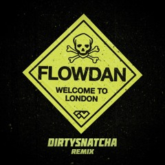 Flowdan - Welcome To London (DirtySnatcha Remix)