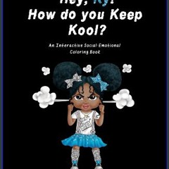 [PDF] eBOOK Read ⚡ Hey, Ky! How do you Keep Kool?: An Interactive Social-Emotional Coloring Book g