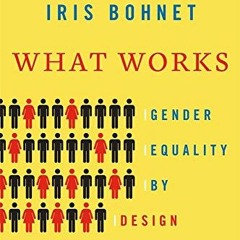 [ACCESS] [PDF EBOOK EPUB KINDLE] What Works: Gender Equality by Design by  Iris Bohne