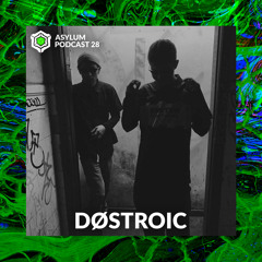 ASYLUM PODCAST #28 | DØSTROIC