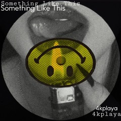 4KPLAYA - Something Like This (UNRELEASED)