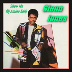Glenn Jones - Show Me (Dj Amine Edit)