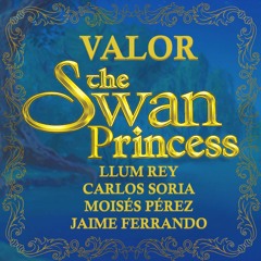 VALOR (LA PRINCESA CISNE) feat. LLum Rey, Carlos Soria, Moisés Pérez, Jaime Ferrando
