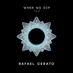 Rafael Cerato - When We Dip 162