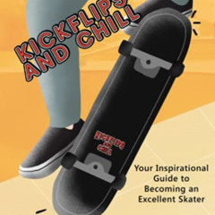 Access EPUB 💛 Kickflips and Chill: Your Inspirational Guide to Becoming an Excellent