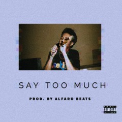 Say too Much (Prod. Alfaro Beats)