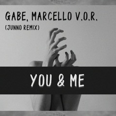 Gabe & Marcello V.O.R. - You & Me (Junno Remix) [Free Download]