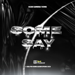 Some Say(BlackSamurai.T黑武士 Remix）
