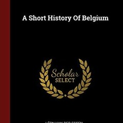 ❤️ Download A Short History Of Belgium by  Léon van der Essen