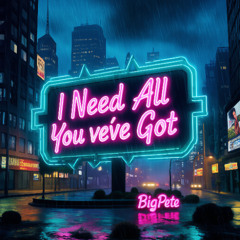 I Need All You've Got