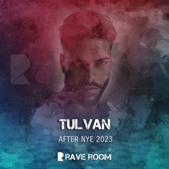 TULVAN - After NYE 2023 @ RAVE ROOM