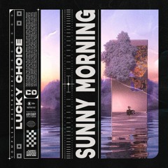 Lucky Choice - Sunny Morning [OUT NOW]