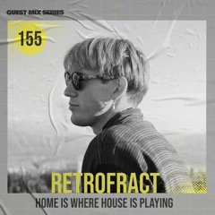 Home Is Where House Is Playing 155 [Housepedia Podcasts] I Retrofract