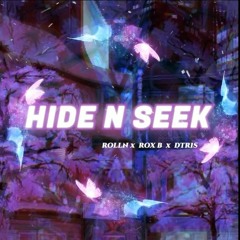 Hide N Seek - Rolln x RoxB x Dtris