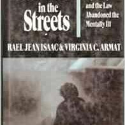 Read [EPUB KINDLE PDF EBOOK] Madness in the Streets: How Psychiatry and the Law Aband