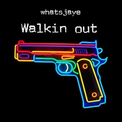 whatsjaye - WALKIN OUT (prod. sossa & DT3)