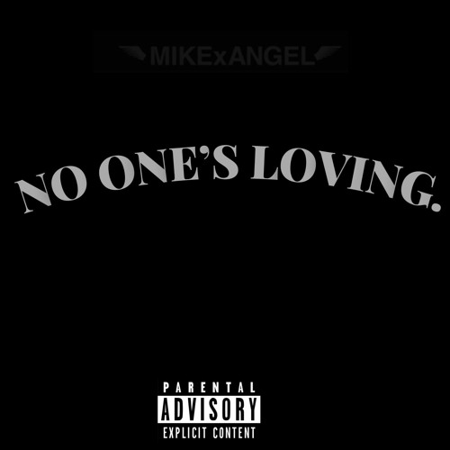 NO ONE'S LOVING.