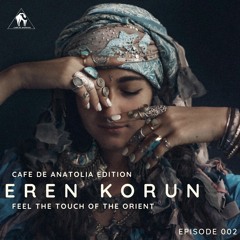 Cafe De Anatolia Edition 002 with Eren Korun