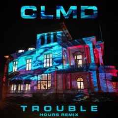 CLMD - Trouble (HOURS Remix)