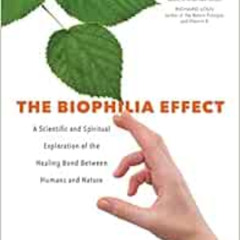 [Get] KINDLE 🗂️ The Biophilia Effect: A Scientific and Spiritual Exploration of the