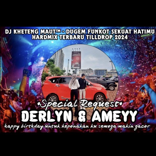 DJ™ • Kheteng Maut•DUGEM FUNKOT SEKUAT HATIMU HARDMIX TERBARU TILLDROP 2024 SPESIAL REQUEST {{ DERLY