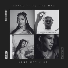 Shake To the Max X Long Way 2 Go (Kevin Maleesha Blend)