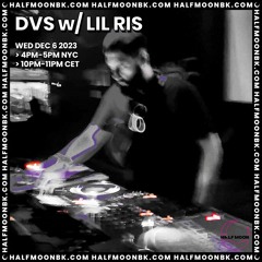 DVS w. LIL RIS | HalfMoonBK Radio | 06.12.23