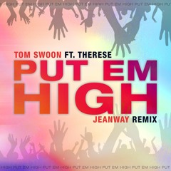 Put Em High (Jeanway Remix) - Tom Swoon feat. Therese