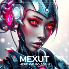 MEXUT - HERE WE GO AGAIN [FREE DL]