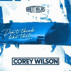 BROTHERS - DTLT (Corey Wilson Remix)