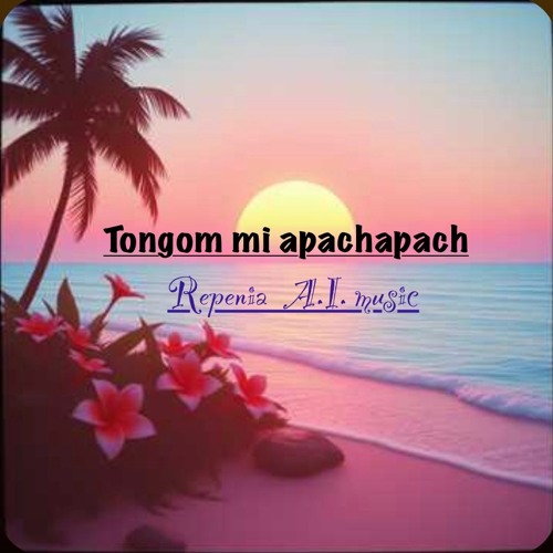 Tongom mi apachapach ( original )