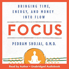[Get] EPUB 📋 Focus: Bringing Time, Energy, and Money into Flow by  Pedram Shojai O.M