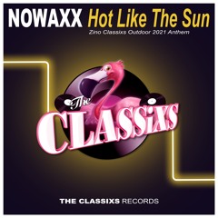 Nowaxx - Hot Like The Sun (Zino Classixs Outdoor 2021 Anthem)