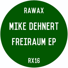 RX16 - Mike Dehnert - Freiraum EP (RAWAX)