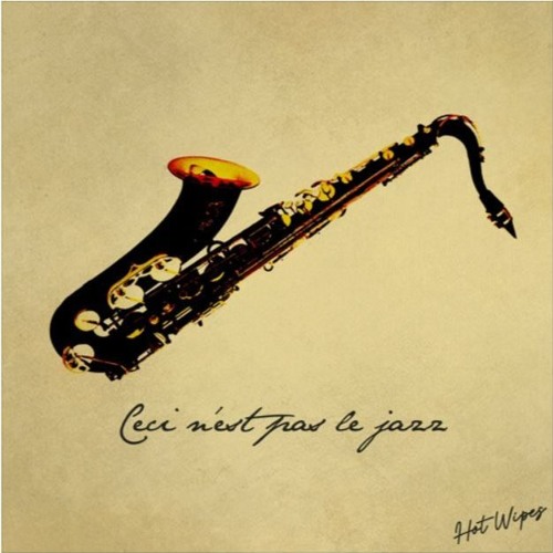 Hot Wipes - Ceci n'est pas le jazz