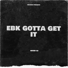 SPED UP EBK GOTTA GET IT