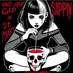 One True God x St. Mary - Sippin