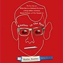 [PDF][Download] Kasher in the Rye: The True Tale of a White Boy from Oakland Who Became a Drug Addic