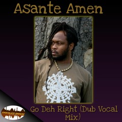 ASANTE AMEN GO DEH RIGHT DUB VOCAL AND DUB MIX (SIDE A. POLY VINYL DUB SERIES. - SNIPPET