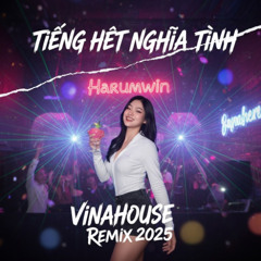Tiếng Hét Nghĩa Tình - VinaHouse Remix 2025 | Nonstop Vietnam EDM | Harumwin