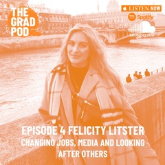 The Grad Pod S2 EP4 with Felicity Litster - Changing Jobs, Media and Looking After Others
