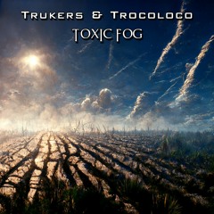 BWP076 : Trukers & Trocoloco - Toxic Fog (Out Now)