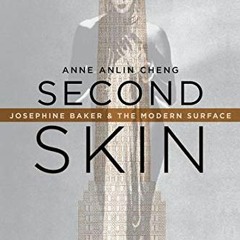 Access [KINDLE PDF EBOOK EPUB] Second Skin: Josephine Baker & the Modern Surface by  Anne Anlin Chen