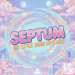 SEPTUM - SIX LITTLE EGG UPTEMPO