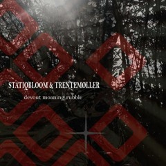 Statiqbloom v Trentemøller - Devout Moaning Rubble
