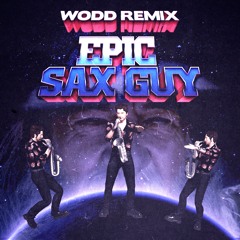 EPIC SAX GUY - WODD REMIX