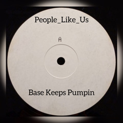 People_Like_ Us - Base Keeps Pumpin