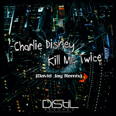 Charlie Disney - Kill Me twice (David Jay Long Play)
