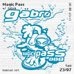 Magic Pass 008 w/ Gäbrø