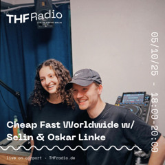 Cheap Fast Worldwide Radio w/ Selin & Oskar Linke // 05.10.2025